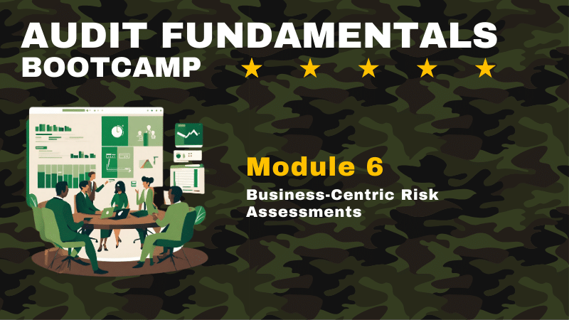 Audit Fundamentals Bootcamp Module Business Centric Risk Assessments